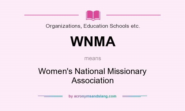 What does WNMA mean? It stands for Women`s National Missionary Association