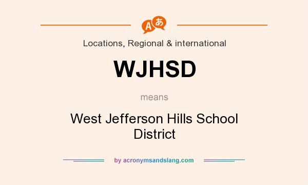 What does WJHSD mean? It stands for West Jefferson Hills School District