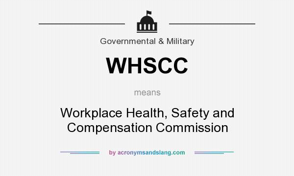 What does WHSCC mean? It stands for Workplace Health, Safety and Compensation Commission