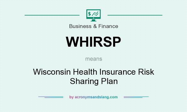 What does WHIRSP mean? It stands for Wisconsin Health Insurance Risk Sharing Plan