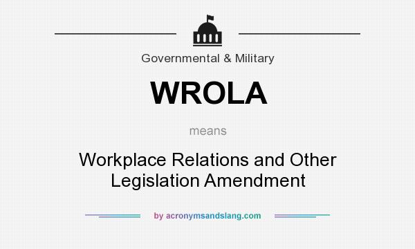 What does WROLA mean? It stands for Workplace Relations and Other Legislation Amendment