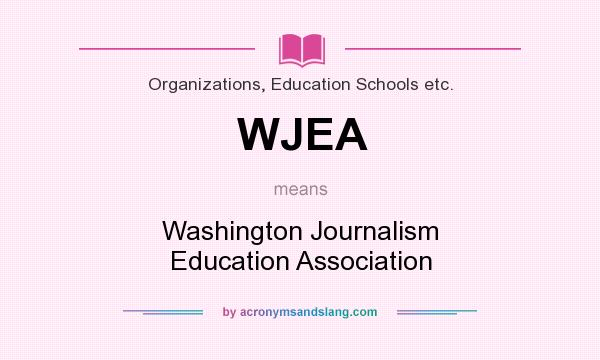What does WJEA mean? It stands for Washington Journalism Education Association