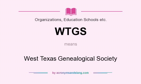 What does WTGS mean? It stands for West Texas Genealogical Society