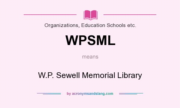 What does WPSML mean? It stands for W.P. Sewell Memorial Library