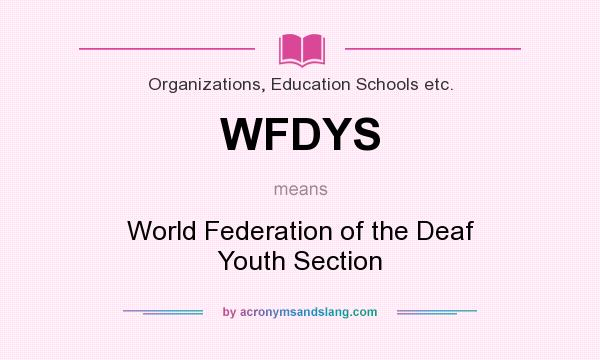 What does WFDYS mean? It stands for World Federation of the Deaf Youth Section