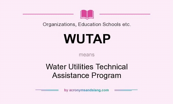 What does WUTAP mean? It stands for Water Utilities Technical Assistance Program