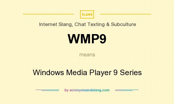 What does WMP9 mean? It stands for Windows Media Player 9 Series