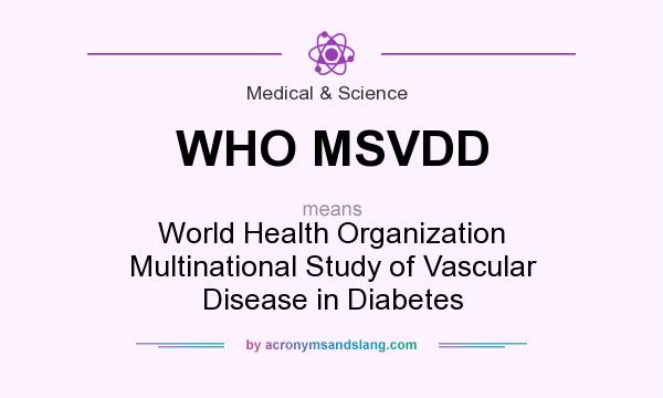 What does WHO MSVDD mean? It stands for World Health Organization Multinational Study of Vascular Disease in Diabetes