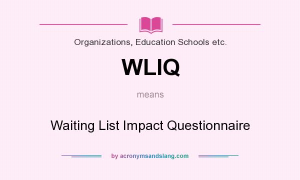 What does WLIQ mean? It stands for Waiting List Impact Questionnaire