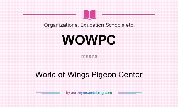 What does WOWPC mean? It stands for World of Wings Pigeon Center