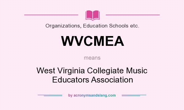 What does WVCMEA mean? It stands for West Virginia Collegiate Music Educators Association