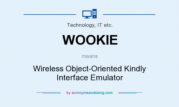 What does WOOKIE mean? It stands for Wireless Object-Oriented Kindly Interface Emulator