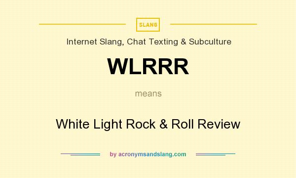 What does WLRRR mean? It stands for White Light Rock & Roll Review