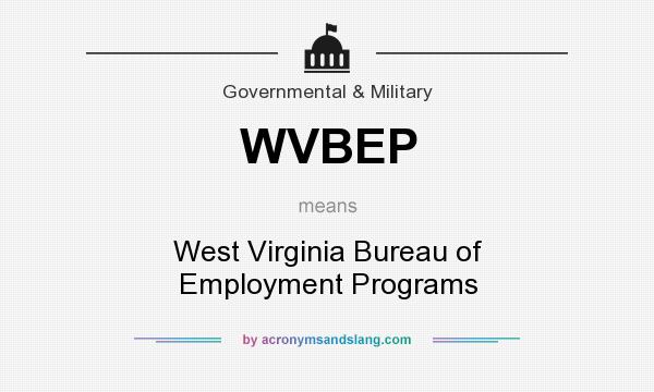 What does WVBEP mean? It stands for West Virginia Bureau of Employment Programs