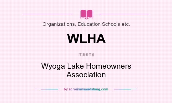 What does WLHA mean? It stands for Wyoga Lake Homeowners Association