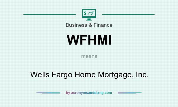 What does WFHMI mean? It stands for Wells Fargo Home Mortgage, Inc.