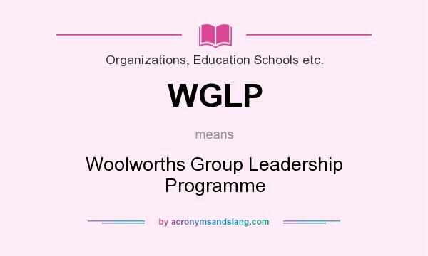 What does WGLP mean? It stands for Woolworths Group Leadership Programme