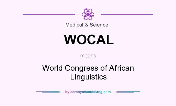 What does WOCAL mean? It stands for World Congress of African Linguistics
