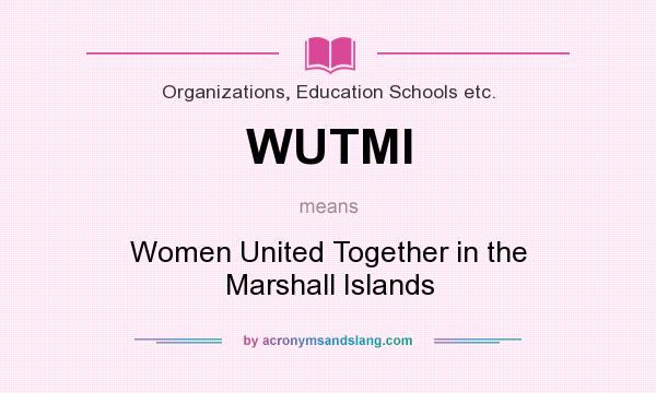 What does WUTMI mean? It stands for Women United Together in the Marshall Islands