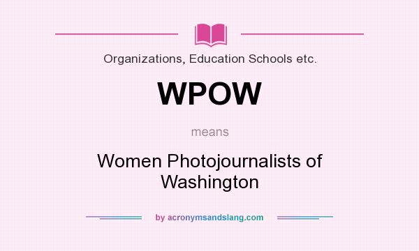 What does WPOW mean? It stands for Women Photojournalists of Washington