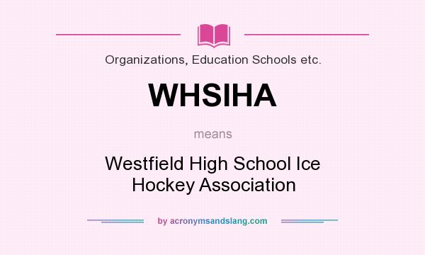 What does WHSIHA mean? It stands for Westfield High School Ice Hockey Association