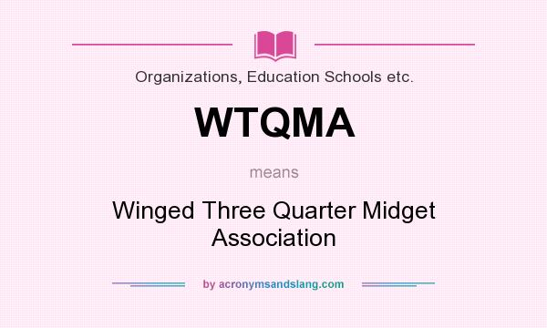 What does WTQMA mean? It stands for Winged Three Quarter Midget Association