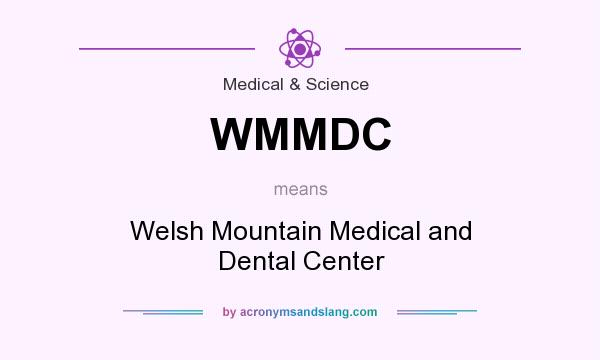 What does WMMDC mean? It stands for Welsh Mountain Medical and Dental Center