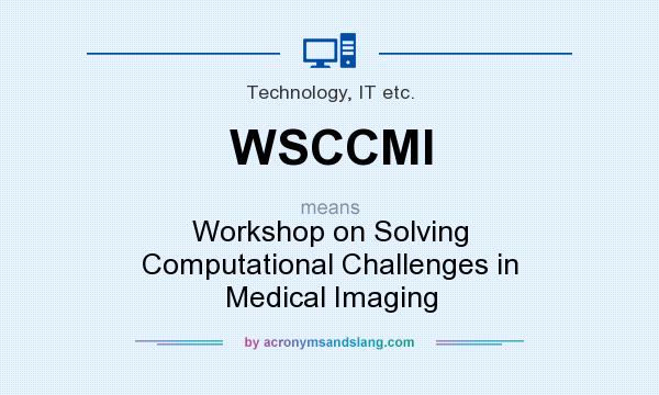 What does WSCCMI mean? It stands for Workshop on Solving Computational Challenges in Medical Imaging