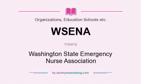 What does WSENA mean? It stands for Washington State Emergency Nurse Association