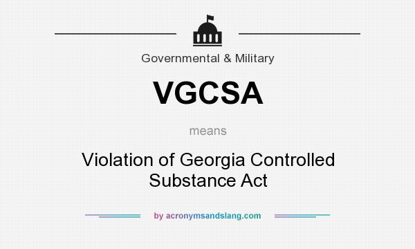 What does VGCSA mean? It stands for Violation of Georgia Controlled Substance Act