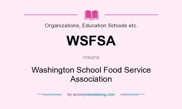 What does WSFSA mean? It stands for Washington School Food Service Association
