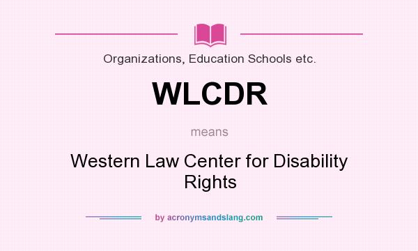 What does WLCDR mean? It stands for Western Law Center for Disability Rights