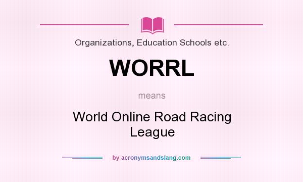 What does WORRL mean? It stands for World Online Road Racing League