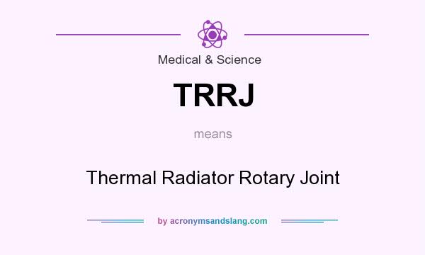 What does TRRJ mean? It stands for Thermal Radiator Rotary Joint