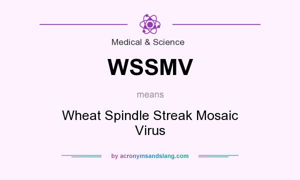 What does WSSMV mean? It stands for Wheat Spindle Streak Mosaic Virus