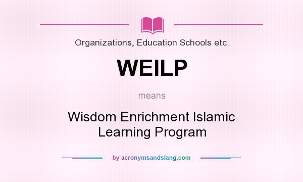 What does WEILP mean? It stands for Wisdom Enrichment Islamic Learning Program
