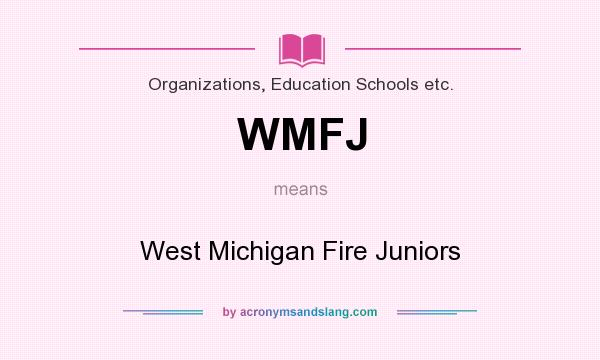 What does WMFJ mean? It stands for West Michigan Fire Juniors