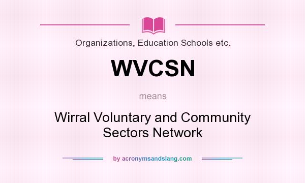 What does WVCSN mean? It stands for Wirral Voluntary and Community Sectors Network