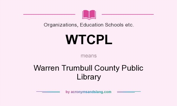 What does WTCPL mean? It stands for Warren Trumbull County Public Library