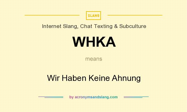 What does WHKA mean? It stands for Wir Haben Keine Ahnung