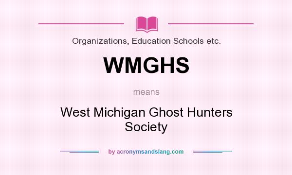 What does WMGHS mean? It stands for West Michigan Ghost Hunters Society