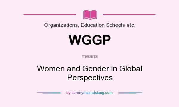 What does WGGP mean? It stands for Women and Gender in Global Perspectives
