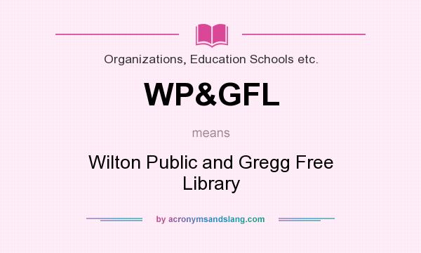 What does WP&GFL mean? It stands for Wilton Public and Gregg Free Library