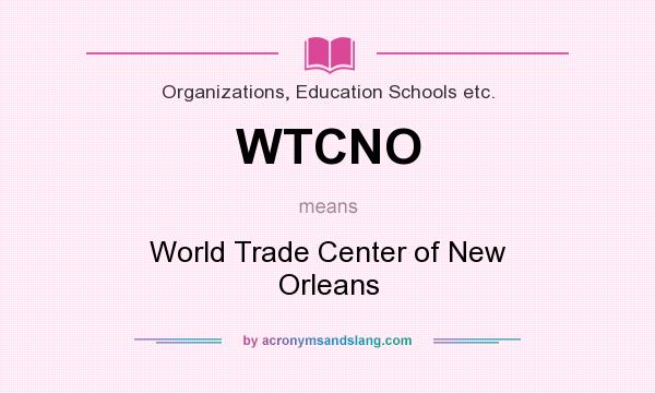 What does WTCNO mean? It stands for World Trade Center of New Orleans