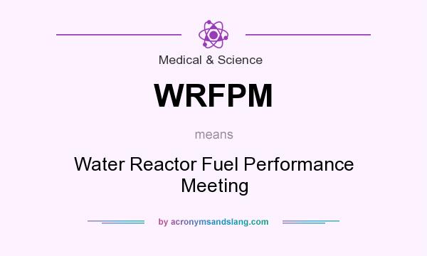 What does WRFPM mean? It stands for Water Reactor Fuel Performance Meeting