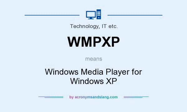 What does WMPXP mean? It stands for Windows Media Player for Windows XP
