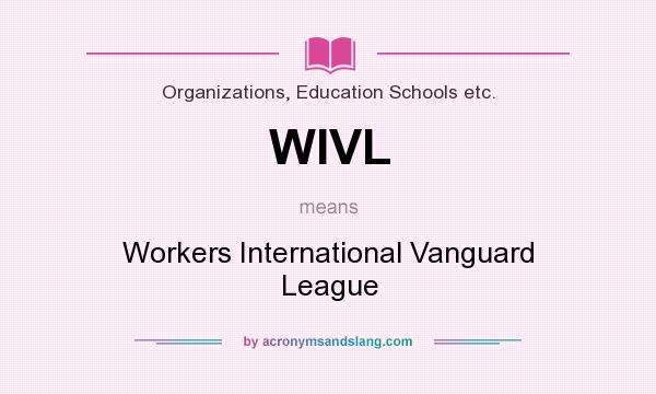What does WIVL mean? It stands for Workers International Vanguard League