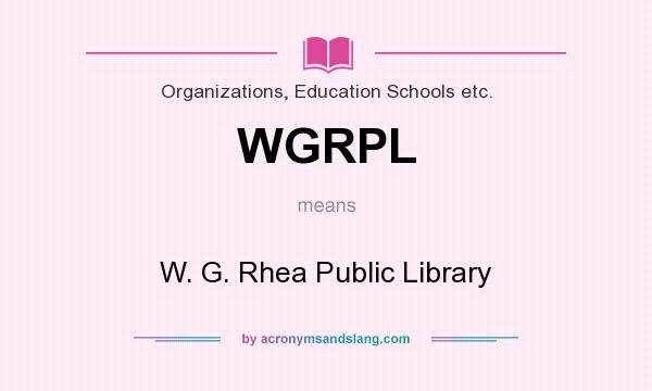 What does WGRPL mean? It stands for W. G. Rhea Public Library