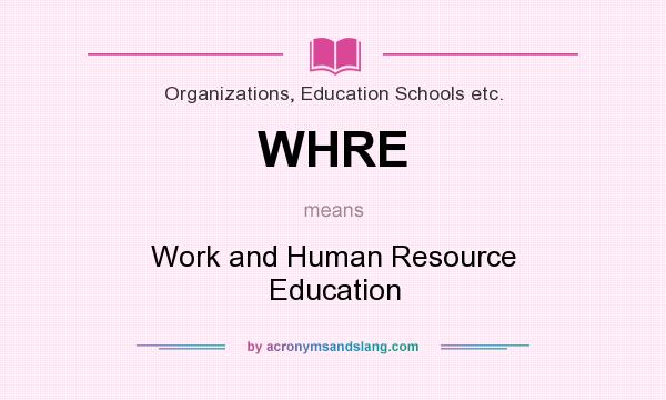 What does WHRE mean? It stands for Work and Human Resource Education