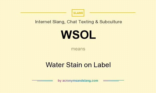 What does WSOL mean? It stands for Water Stain on Label
